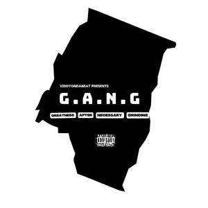 G.A.N.G (GREATNESS AFTER NECESSARY GRINDING) (feat. BEEMDAGOAT, PLAYBOIITWAN, TREEZX DIVINCI, GTHEMAV, TIMEAVELI GZ, FBR CHRIS, COR FARGO, CITYOFGAZA, KARTELWITAK, BUDUDAGOAT & VILLEGOD)