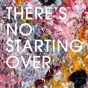 There's No Starting Over
