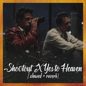 Shootout X Yes to Heaven (slowed & reverb)