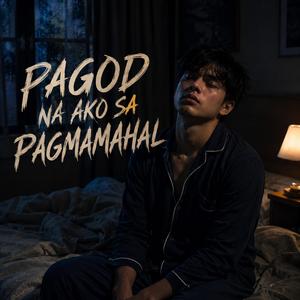 PAGOD NA AKO SA PAGMAMAHAL