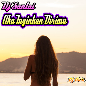 Dj Santai Aku ingikan Dirimu