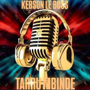TARRU MBINDE OFFICIAL KEBSON LE BOSS PRODS BY CHIATO RECORDS
