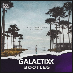 Lose Somebody (Galactixx Hardstyle Bootleg)