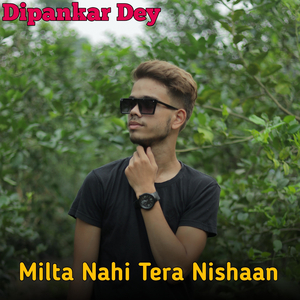 Milta Nahi Tera Nishaan