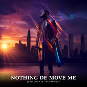 Nothing De Move Me (feat. John Godwin ifechukwude)