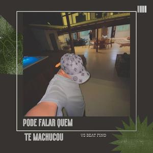 PODE FALAR QUEM TE MACHUCOU