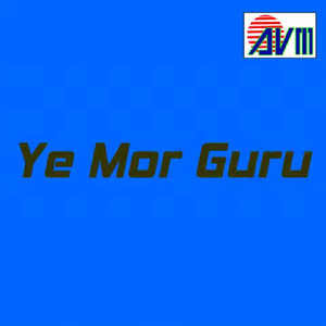 Ye Mor Guru