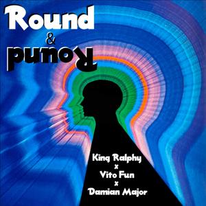 Round & Round (feat. King Ralphy)