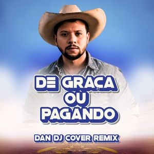 DE GRAÇA OU PAGANDO (DAN DJ FUNK)