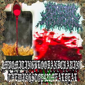 IMVOMITINGBLOODANDCRAVINGTHEWINGSTOP420MEALDEAL (feat. OLDOWANHANDAXE)