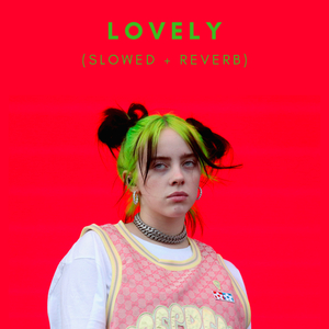 Lovely (Slowed + Reverb)