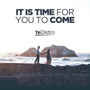 It Is Time for You to Come