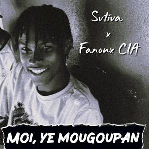 Moi yé mougoupan (feat. Fanoux CIA)