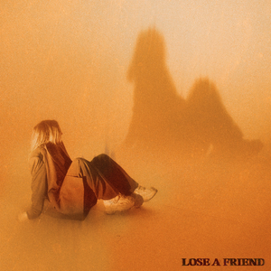 Lose a Friend