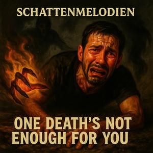 One death’s not enough for you