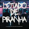 DJ LUIS DO GRAU - Lotado de Piranha