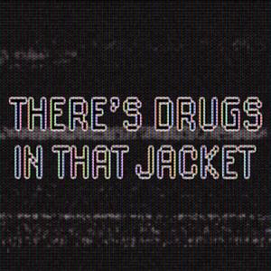 there's drugs in that jacket (feat. Blake Rushing)