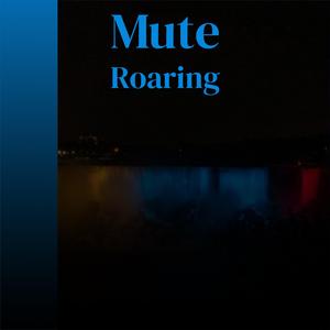 Mute Roaring