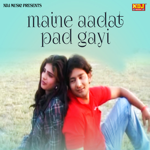 Maine Aadat Pad Gayi
