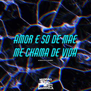Amor É Só de Mãe Vs Me Chama de Vida