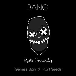 Bang (feat. Genesis Elijah & Plant Seedz)