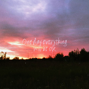One Day Everything Will Be Ok