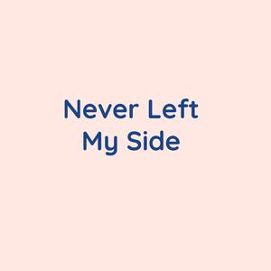Never Left My Side