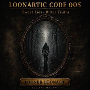 Loonartic Code 005: Sweet Lies • Bitter Truths