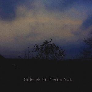 Gidecek Bir Yerim Yok