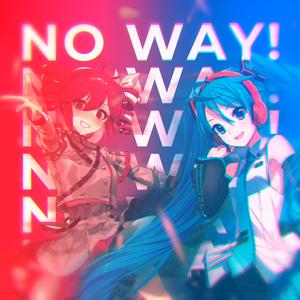 NO WAY! (feat. Hatsune Miku & Kasane Teto)