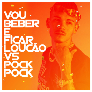 Vou Beber e Ficar Loucão Vs Pock Pock