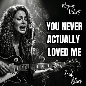 You Never Actually Loved Me