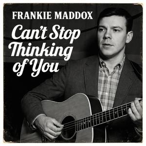 Frankie Maddox (Can't Stop Thinking of You)