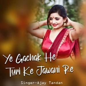 Ye Gachak He Turi Ke Jawani Re