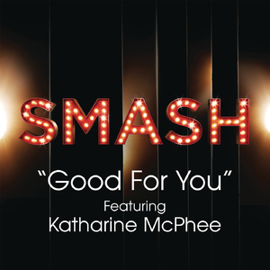 Good For You (SMASH Cast Version)