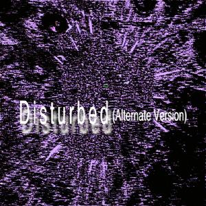 Disturbed (Alternate Version)