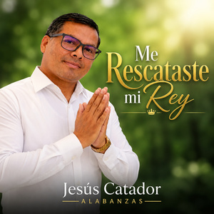 ME RESCATASTE MI REY