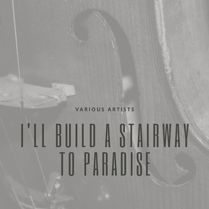 I'll Build a Stairway to Paradise