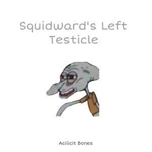 Squidward's Left Testicle