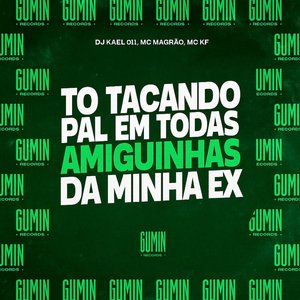 To Tacando o Pal em Todas as Amiguinhas da Minha Ex