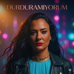 Durduramıyorum