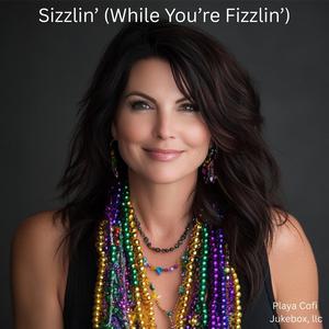 Sizzlin’ (While You’re Fizzlin’)