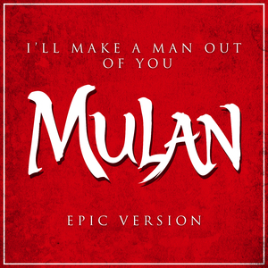 I'll Make A Man Out Of You (from 'Mulan') (Epic Version)