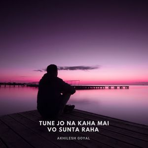 Tune Jo Na Kaha Mai Vo Sunta Raha