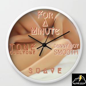 For A Minute (feat. Tone Corlyone & Danny Boy Smooth)
