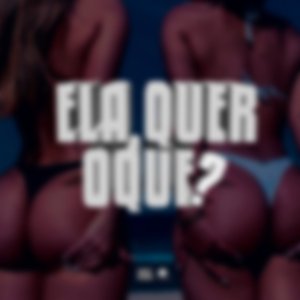 Ela Quer Oque?