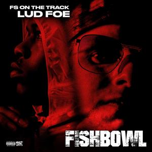 Fishbowl (feat. Lud Foe)