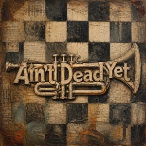 Ain't Dead Yet