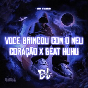 Você Brincou Com o Meu Coração X Beat Huhu