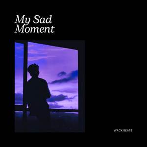 My Sad Moment
